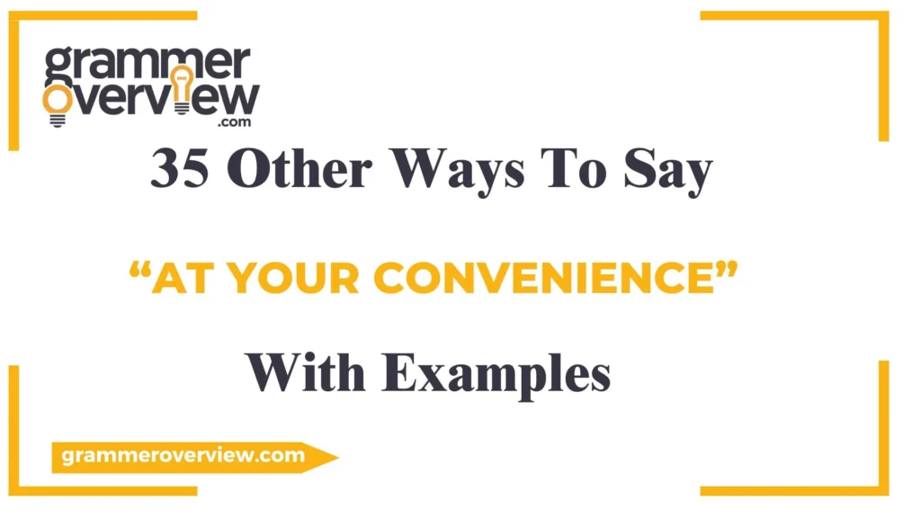 Other Ways to Say "At Your Convenience"