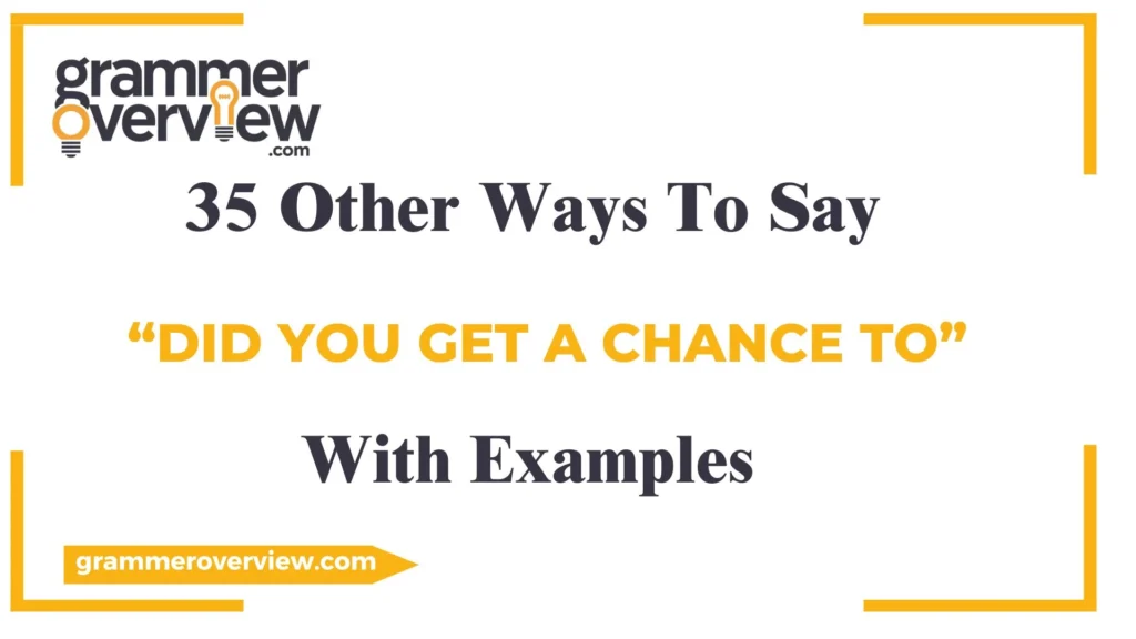 Other Ways to Say "Did You Get a Chance to"