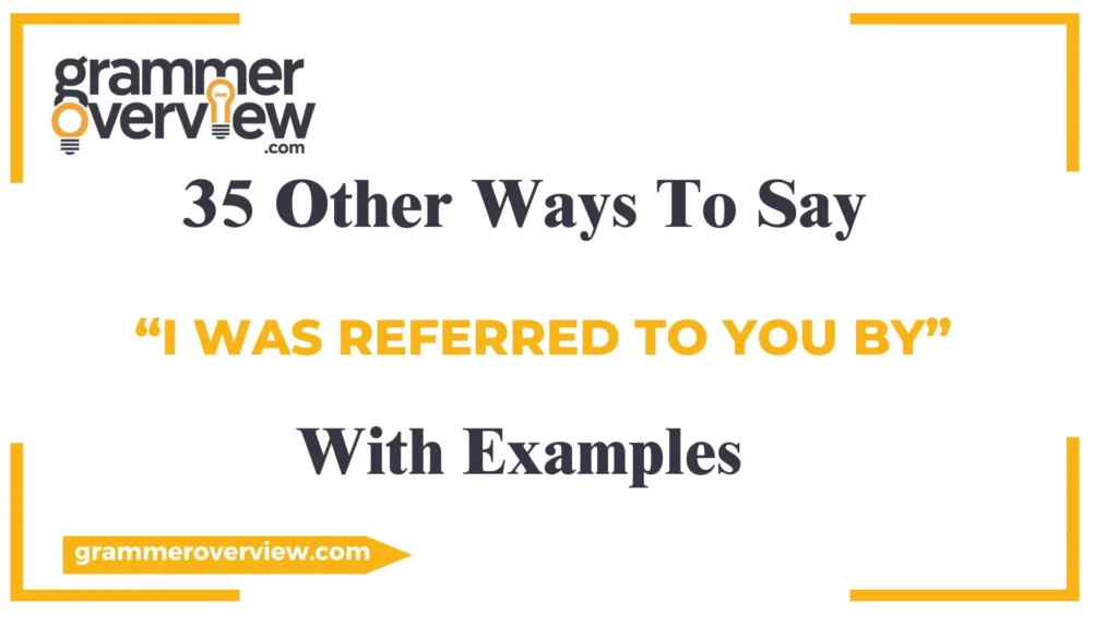 Other Ways to Say "I Was Referred to You By"