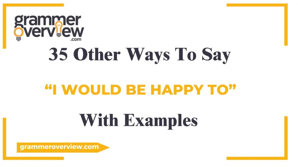 Other Ways to Say "I Would Be Happy To"