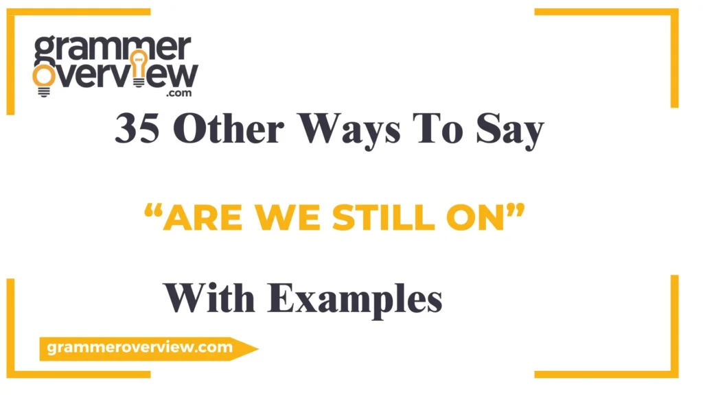 Ways to Say “Are We Still On”