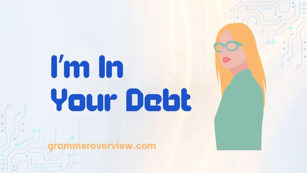 I’m In Your Debt