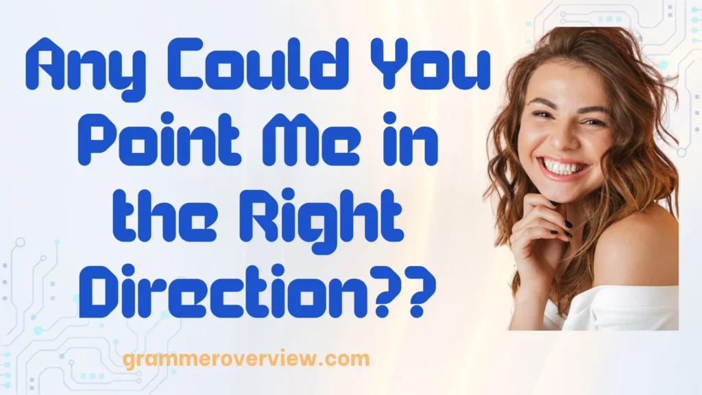 Could You Point Me in the Right Direction?