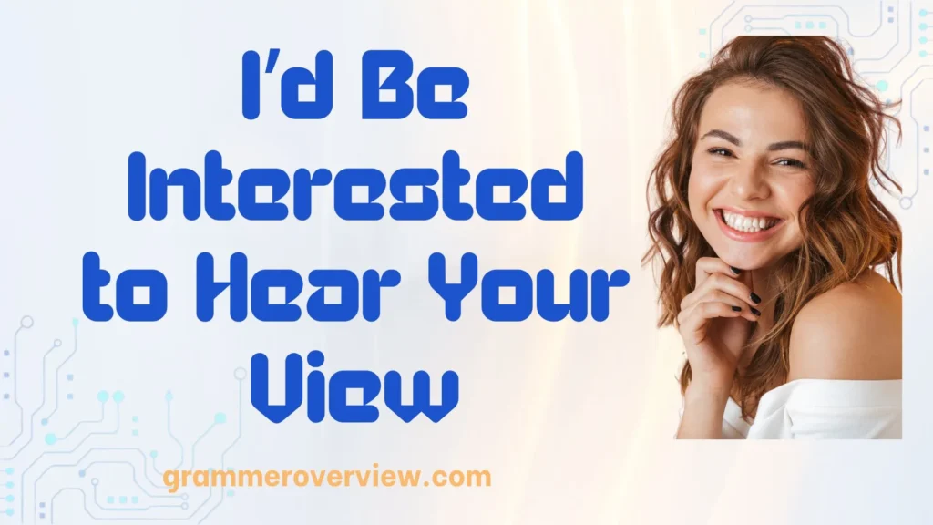 I’d Be Interested to Hear Your View