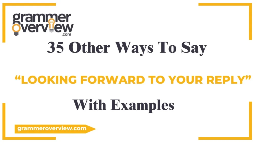 Other Ways to Say “Looking Forward to Your Reply”