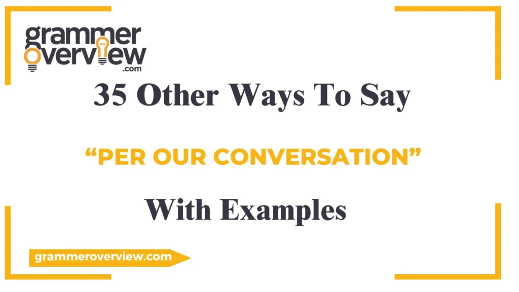 Other Ways to Say "Per Our Conversation"