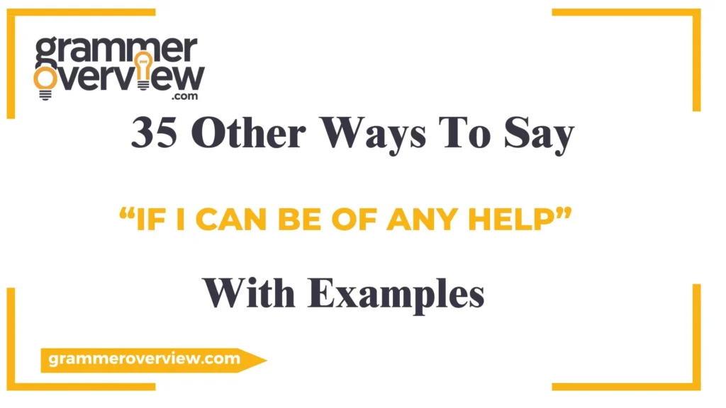Other Ways to Say "If I Can Be of Any Help"