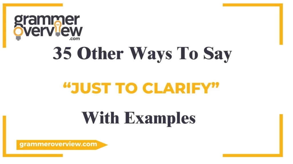 Other Ways to Say "Just to Clarify"